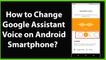 How to Change Google Assistant Voice on your Android Smartphone?