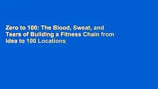 Zero to 100: The Blood, Sweat, and Tears of Building a Fitness Chain from Idea to 100 Locations