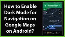 How to Enable Dark Mode for Navigation on Google Maps on Android?