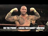 LUCAS 'BIG DADDY' BROWNE TALKS BAHOELI, WILDER, KLITSCHKO, BRIGGS & ANTHONY JOSHUA (INTERVIEW)