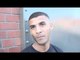 GAMAL YAFAI- 'I HAD A POINT TO PROVE IN MY FIRST FIGHT, SECOND FIGHT I WAS TOO EAGER'