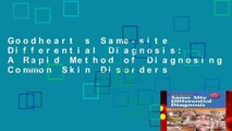 Goodheart s Same-site Differential Diagnosis: A Rapid Method of Diagnosing Common Skin Disorders