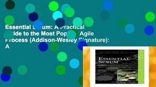 Essential Scrum: A Practical Guide to the Most Popular Agile Process (Addison-Wesley Signature): A