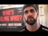 ROCKY FIELDING - 'I'M CONFIDENT. IF I CATCH HIM, I AM KNOCKING CALLUM SMITH OUT' /WHO'S FOOLING WHO?
