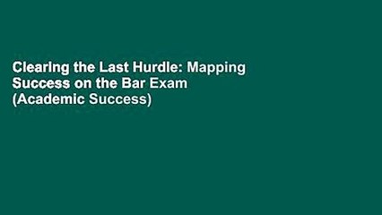 Clearing the Last Hurdle: Mapping Success on the Bar Exam (Academic Success)