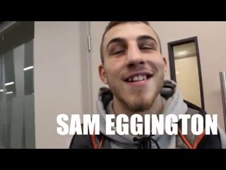 SAM EGGINGTON ON HIS MANDATORY BRITISH TITLE CLASH W/ BRADLEY SKEETE & TALKS KELL BROOK v AMIR KHAN