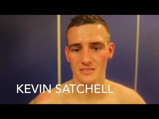 KEVIN SATCHELL IMPRESSIVE RETURN & LOOKS TO GET SOME MOMENTUM BEFORE LOOKING FOR THE BIG FIGHTS'