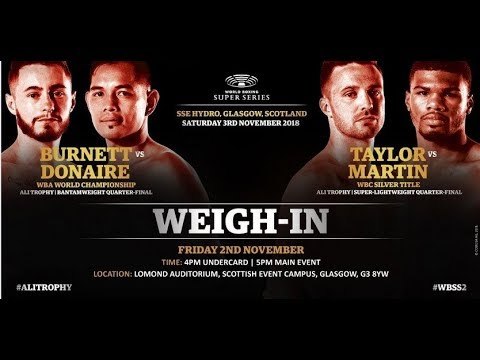WEIGH IN LIVE! - JOSH TAYLOR v RYAN MARTIN / RYAN BURNETT v NONITO DONAIRE *WBSS QUARTER FINAL*