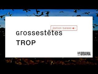Trop - Grosses Têtes - Édition balado