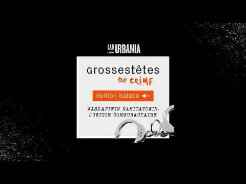 Waskapiwin Nahtatowin, justice communautaire - Grosses Têtes du crime