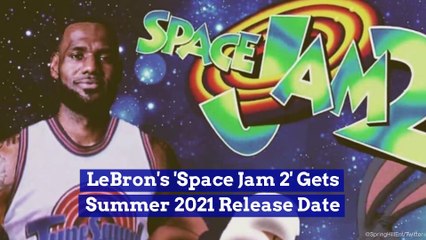 LeBron's 'Space Jam 2' Gets Summer 2021 Release Date