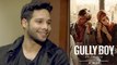 Siddhant Chaturvedi shares his journey from CA to Gully Boy | FilmiBeat