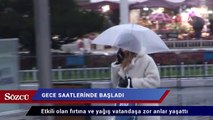 İstanbul’da etkili olan fırtına ve yağış vatandaşa zor anlar yaşattı