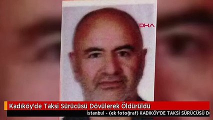 Kadıköy'de Taksi Sürücüsü Dövülerek Öldürüldü