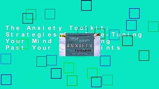 The Anxiety Toolkit: Strategies for Fine-Tuning Your Mind and Moving Past Your Stuck Points