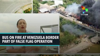 Bus On Fire At Venezuela Border Part Of False Flag Operation