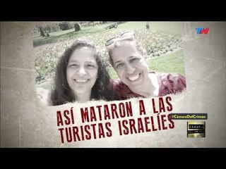 "Así mataron a las turistas Israelíes" | Cámara del Crimen
