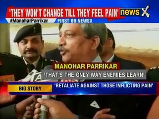 Manohar Parrikar: Whoever gives India pain should be paid in same coin