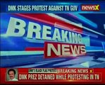 DMK stages protest against TN governor; Stalin detained while holding protests