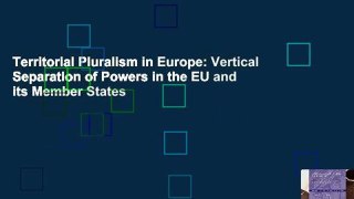 Territorial Pluralism in Europe: Vertical Separation of Powers in the EU and its Member States