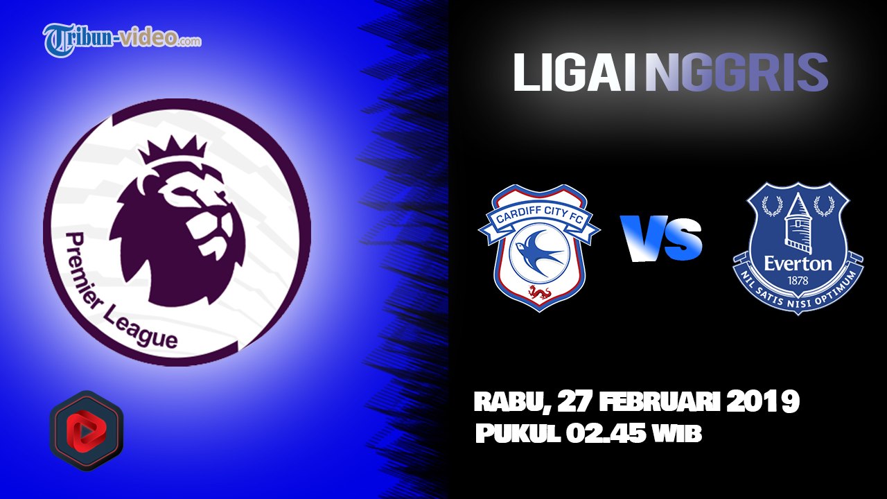 Jadwal Live Liga Inggris Cardiff City Vs Everton, Rabu Pukul 02.45 WIB