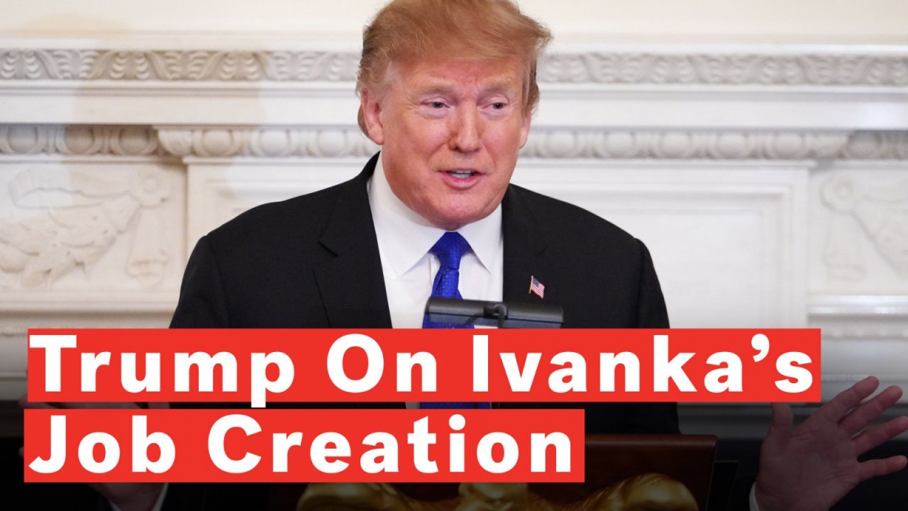 Trump: My Daughter Ivanka Has Created Millions Of Jobs