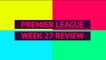 Opta Premier League review - week 27