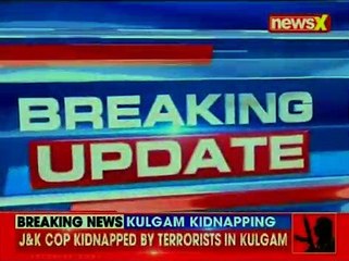 J&K cop kidnapped by terrorists from Kulgam