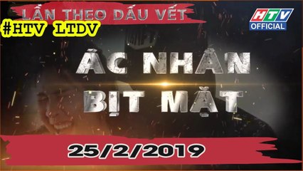 LẦN THEO DẤU VẾT | Ác nhân bịt mặt | #HTV LTDV | 25/2/2019