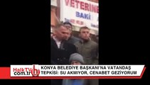 Konya Belediye Başkanı’na vatandaş isyanı: Evde su akmıyor, cenabet geziyorum