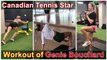 Workout of Canadian Women Tennis Player Eugenie Bouchard || Genie Bouchard