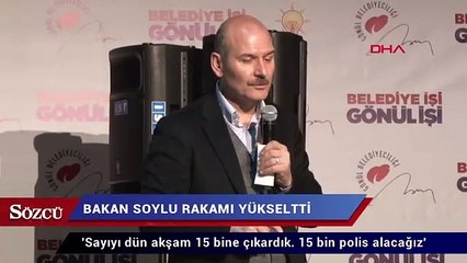 Soylu: '15 bin polis alacağız'