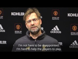 Jurgen Klopp - 'I'm Not Here To Be Disappointed. I'm Here To Help The Players To Play'