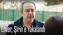 Enver, Şirin'e yakalandı - Kadın 51. Bölüm