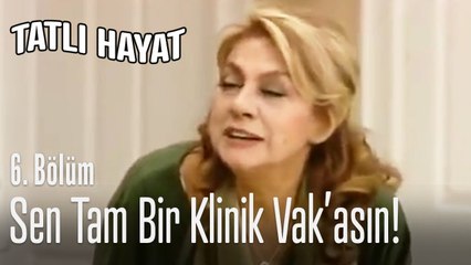 Sen tam bir klinik vak'asın! - Tatlı Hayat 6. Bölüm