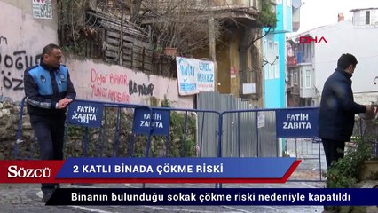 Fatih’te 2 katlı binada çökme riski! Binanın bulunduğu sokak kapatıldı