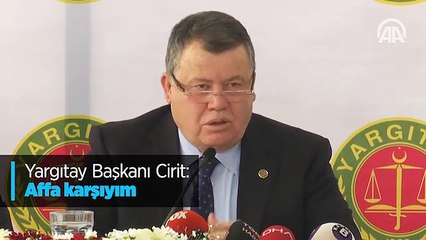 Yargıtay Başkanı Cirit: Affa karşıyım