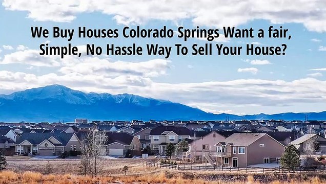 We Buy Houses Colorado Springs - Fair, Simple Way To Sell Your House