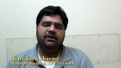 Kartikeya Sharma, Group Chairman, ITV Network