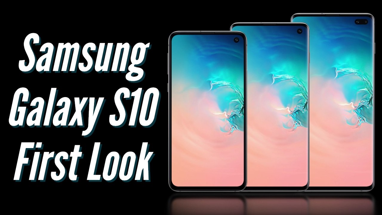 Samsung Galaxy S10e, S10,and S10 Plus First Loo...