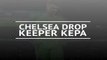 Chelsea drop Arrizabalaga for Tottenham match