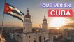 Qué ver en Cuba | 10 Lugares imprescindibles 