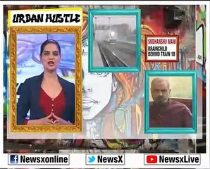 Urban Hustle with Sudhanshu Mani, The Brainchild behind Train 18 on NewsX