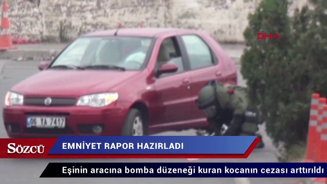 Eşinin aracına bomba düzeneği kuran kocanın cezası arttırıldı