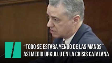 "Todo se estaba yendo de las manos". Así medió Urkullu en la crisis catalana