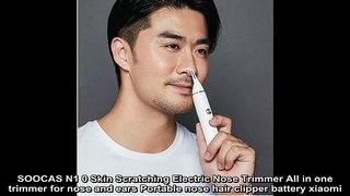 SOOCAS N1 0 Skin Scratching Electric Nose Trimmer All in one trimmer for nose and ears