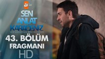 Sen Anlat Karadeniz 43. Bölüm Fragmanı