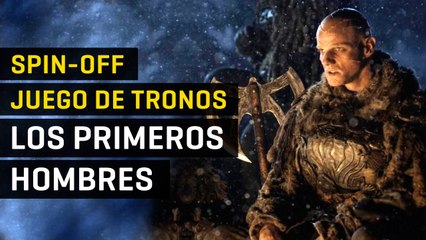 Juego de tronos - ¿Quiénes son los Primeros Hombres?
