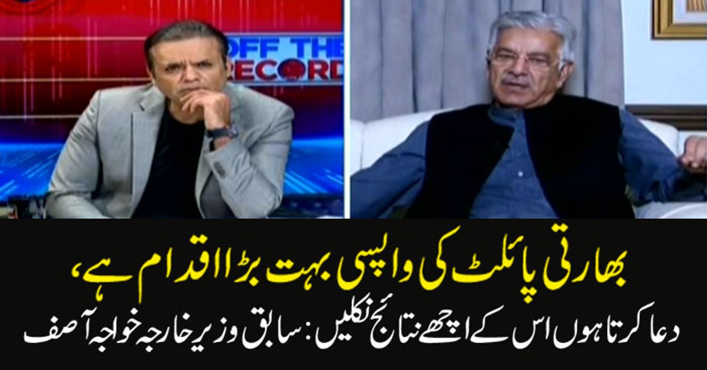 'I hope Indian pilot's release bodes well for Pakistan': Khwaja Asif