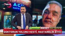 Doktorun yolunu kesti hastanelik etti